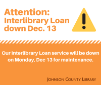 Interlibrary Loan down for maintenance Monday, Dec. 13 Interlibrary Loan down for maintenance Monday, Dec. 13