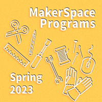 graphic with text that reads "Makerspace Programs Spring 2023"