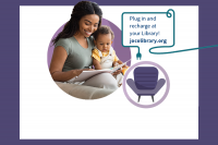 Photo a woman with a toddler on her lap reading a book with a comfy chair icon and an electronics cord surrounding the text: Plug in and recharge at your Library! jocolibrary.org