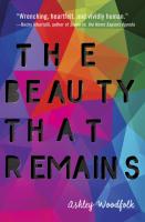 The Beauty That Remains by Ashley Woodfolk