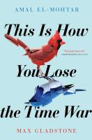 This Is How You Lose the Time War by Max Gladstone