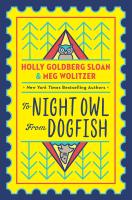 To Night Owl From Dogfish by Holly Goldberg Sloan & Meg Wolitzer