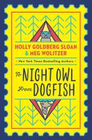 To Night Owl From Dogfish by Holly Goldberg Sloan & Meg Wolitzer