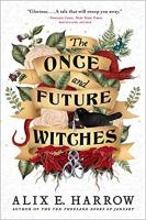 The Once and Future Witches by Alix E. Harrow Cover for The Once and Future Witches with floral background