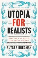 Utopia for Realists: How We Can Build the Ideal World Book Cover