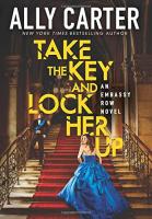 Take the Key and Lock Her Up by Ally Carter