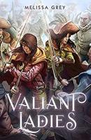 Valiant Ladies by Melissa Grey