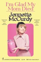 I’m Glad My Mom Died by Jennette McCurdy
