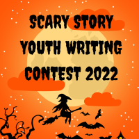 Youth Writing Contest: Scary Short Stories 2022 Youth Writing Contest: Scary Short Stories 2022