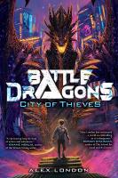 Battle Dragons: City of Thieves by Alex London