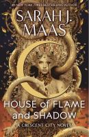 House of Flame and Shadow House of Flame and Shadow by Sarah J. Maas