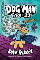 Dog Man Fetch-22 Dog Man Fetch-22 book cover