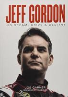 Jeff Gordon: His Dream, Drive & Destiny Jeff Gordon: His Dream, Drive & Destiny By Joe Garner