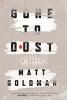 Gone to Dust by Matt Goldman