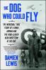 The Dog Who Could Fly by Damien Lewis