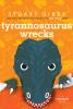 Tyrannosaurus Wrecks by Stuart Gibbs