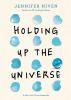 Holding Up the Universe by Jennifer Niven