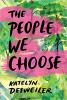 The People We Choose by Katelyn Detweiler