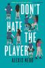 Don't Hate the Player by Alexis Nedd