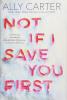 Not If I Save You First by Ally Carter