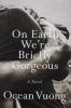 On Earth We're Briefly Gorgeous by Ocean Vuong