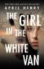 The Girl in the White Van by April Henry