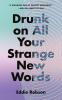 Cover of Drunk on All Your Strange New Words 