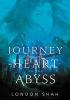 Journey to the Heart of the Abyss by London Shah