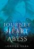 Journey to the Heart of the Abyss by London Shah