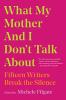 What My Mother and I Don’t Talk About ed. by Michele Filgate