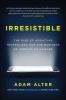 Irresistible: The Rise of Addictive Technology and the Business of Keeping Us Hooked