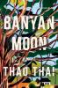 Cover of "Banyan Moon" by Thao Thai. Cover of "Banyan Moon" by Thao Thai.