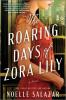 The Cover of "The Roaring Days of Zora Lily" by Noelle Salazar
