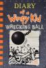 Diary of a Wimpy Kid: Wrecking Ball Diary of a Wimpy Kid: Wrecking Ball by Jeff Kinney