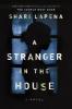 A Stranger in the House A Stranger in the House by Shari Lapena
