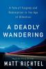 A Deadly Wandering A Deadly Wandering by Matt Richtel