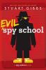 Evil Spy School Evil Spy School by Stuart Gibbs