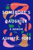 Somebody's Daughter Somebody's Daughter by Ashley C. Ford