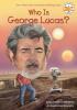 Who is George Lucas? Who is George Lucas? by Pam Pollack & Meg Belviso