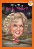 Who Was Betty White? Who Was Betty White? book cover